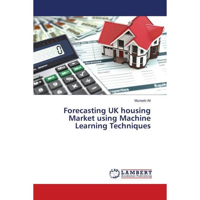 Forecasting UK housing Market using Machine Learning Techniques, Fachbücher von Muneeb Ali