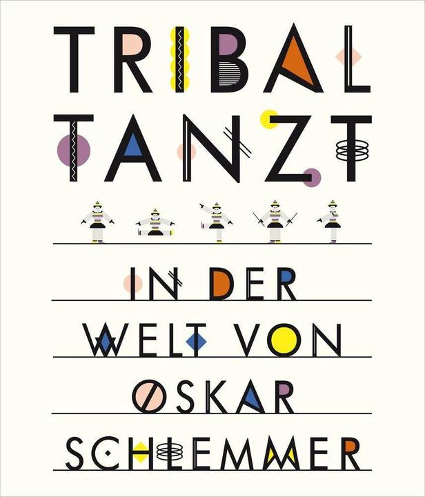 Produktbild Tribal tanzt - In der Welt von Oskar Schlemmer (Deutsch, Anne Funck, Staatsgalerie Stuttgart, 2014)