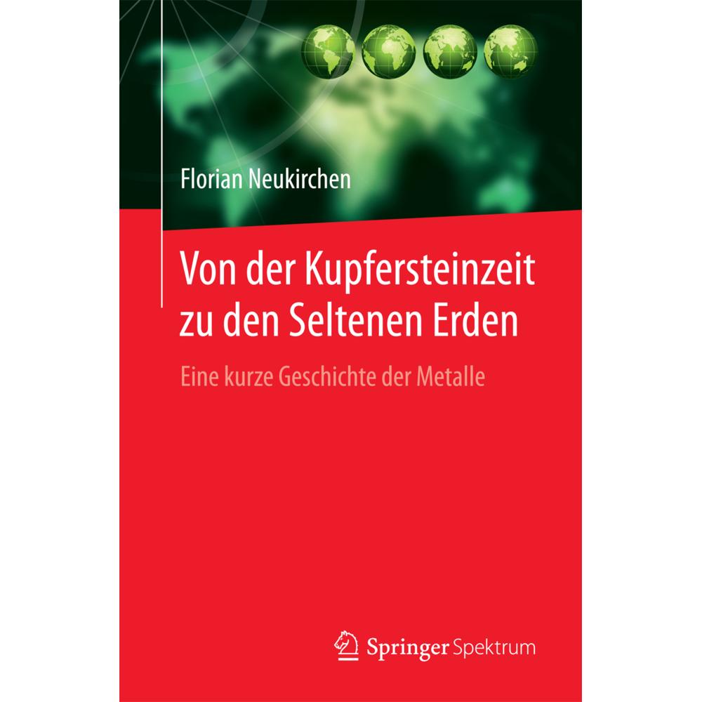 Von der Kupfersteinzeit zu den Seltenen Erden, Sachbücher von Florian Neukirchen