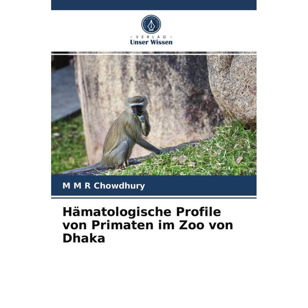 Hämatologische Profile von Primaten im Zoo von Dhaka, Fachbücher von M M R Chowdhury