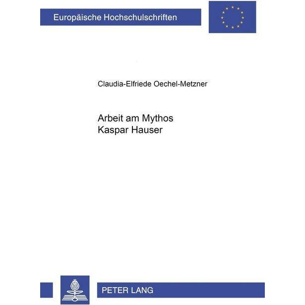 Arbeit am Mythos Kaspar Hauser, Fachbücher von Claudia-Elfriede Oechel-Metzner