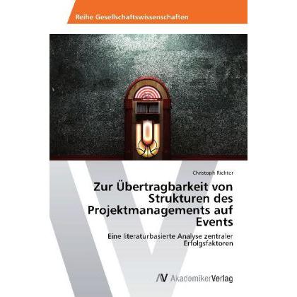 Zur Übertragbarkeit von Strukturen des Projektmanagements auf Events, Fachbücher von Christoph Richter
