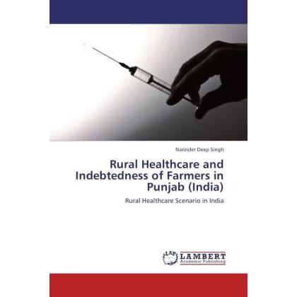Rural Healthcare and Indebtedness of Farmers in Punjab (India), Fachbücher von Narinder Deep Singh