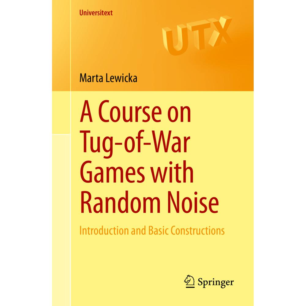 A Course on Tug-of-War Games with Random Noise, Fachbücher von Marta Lewicka