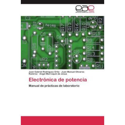 Electrónica de potencia, Fachbücher von Juan Manuel Olivares Ramirez, Angel Marroquin de Jesus, Juan Gabriel Rodríguez O...