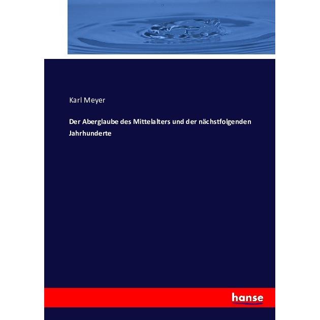 Der Aberglaube des Mittelalters und der nächstfolgenden Jahrhunderte, Fachbücher von Karl Meyer