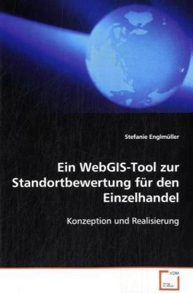 Immagine prodotto Ein WebGIS-Tool zur Standortbewertung für denEinzelhandel (Tedesco, Stefanie Englmüller, 2008)
