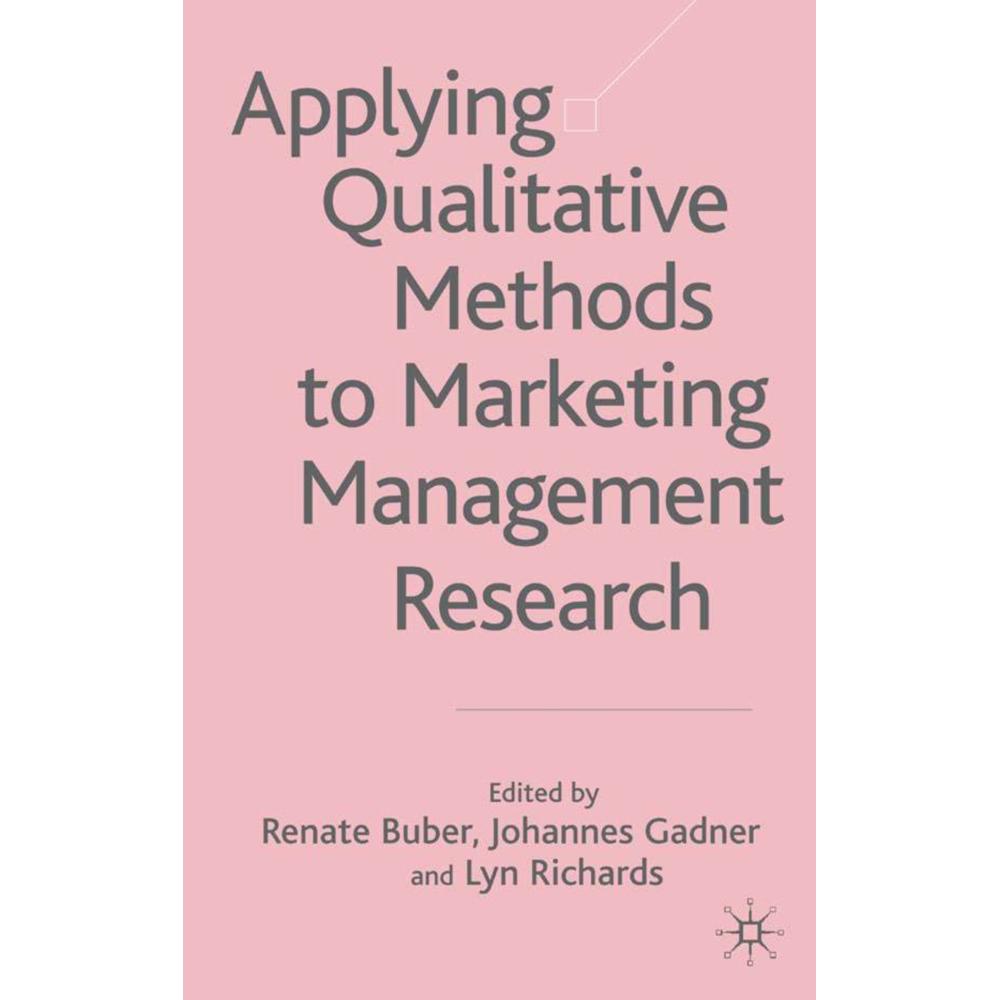 Applying Qualitative Methods to Marketing Management Research, Fachbücher von J. Gadner, L. Richards, R. Buber