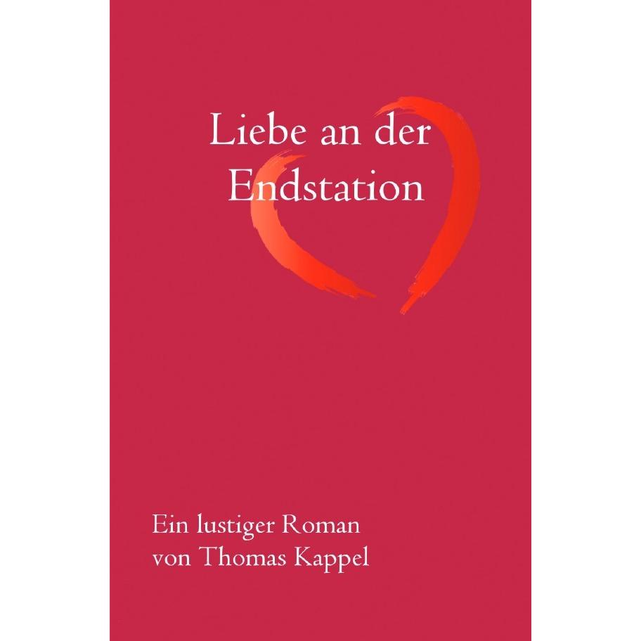Liebe an der Endstation, Belletristik von Thomas Kappel