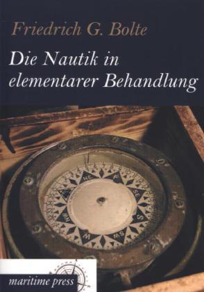 Produktbild Die Nautik in elementarer Behandlung (Friedrich G. Bolte, 2013)