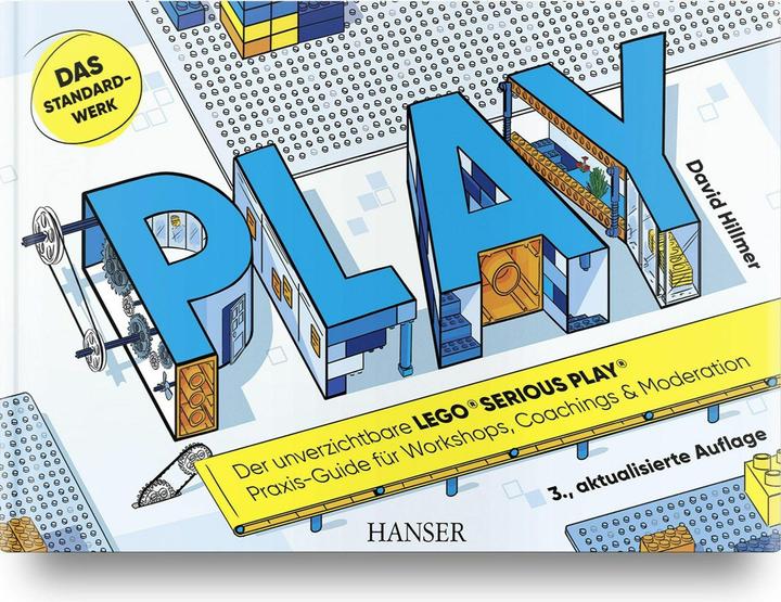 PLAY! Der unverzichtbare LEGO® SERIOUS PLAY® Praxis-Guide für Workshops, Coachings und Mo (Deutsch, David Hillmer, 2025)