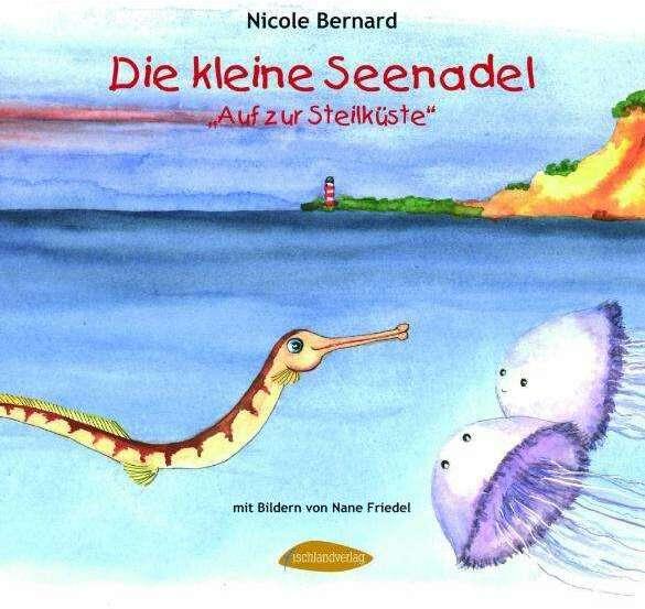 Produktbild Die kleine Seenadel. Auf zur Steilküste (Deutsch, Nane Friedel, Nicole Bernard, 2009)
