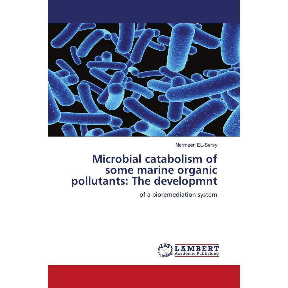 Microbial catabolism of some marine organic pollutants: The developmnt, Fachbücher von Nermeen EL-Sersy