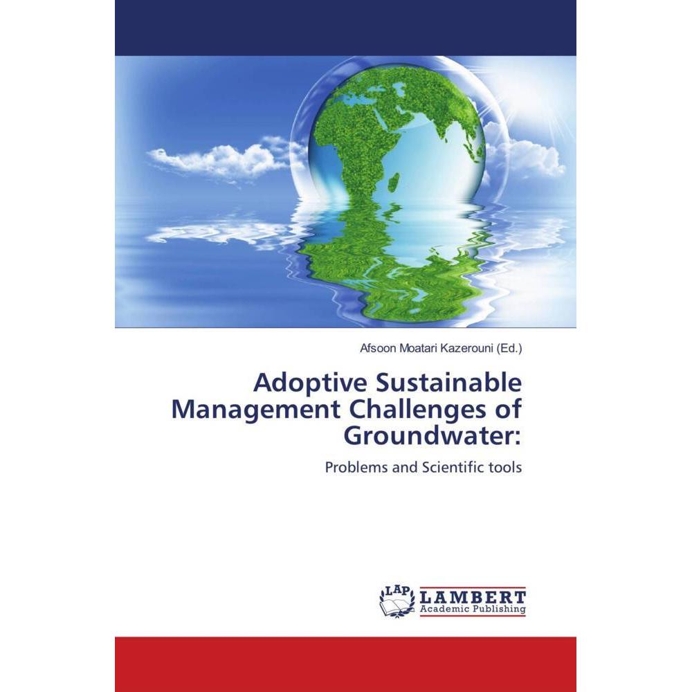 Adoptive Sustainable Management Challenges of Groundwater:, Fachbücher von Afsoon Moatari Kazerouni