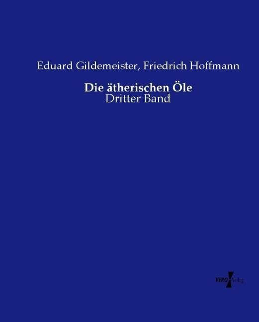 Produktbild Die ätherischen Öle (Deutsch, Eduard Gildemeister, Friedrich Hoffmann, 2014)