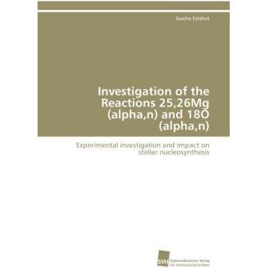 Investigation of the Reactions 25,26Mg (alpha,n) and 18O (alpha,n), Fachbücher von Sascha Falahat