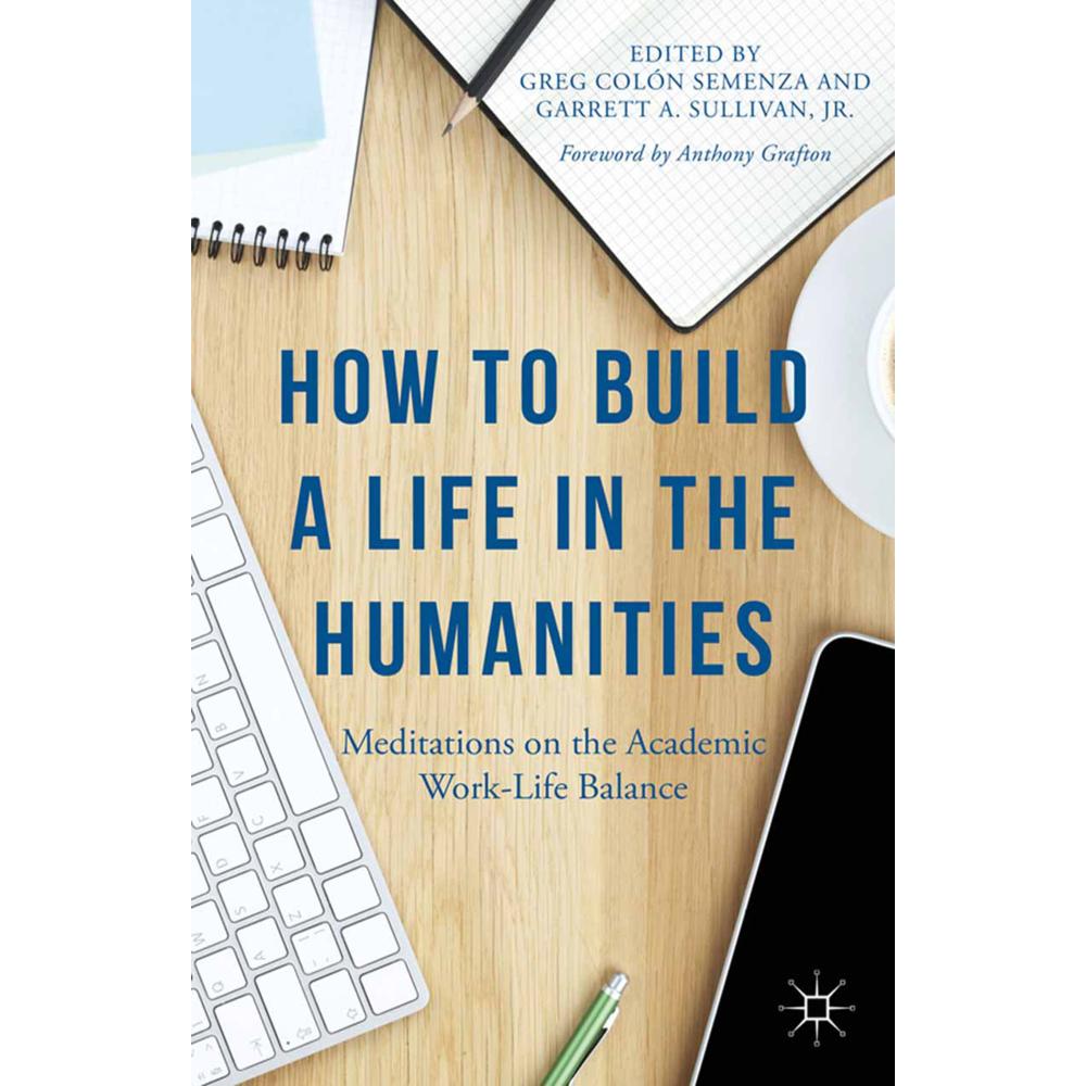 How to Build a Life in the Humanities, Fachbücher von JR, Anthony Grafton, Garrett A. Sullivan