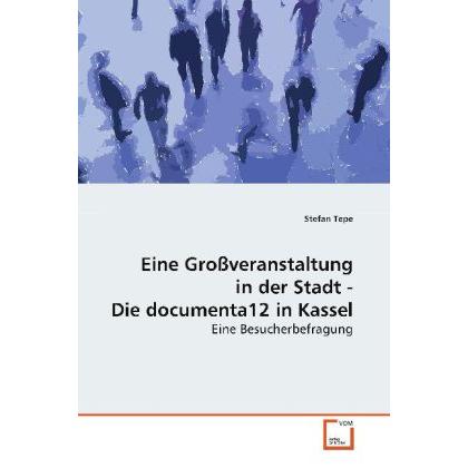 Eine Grossveranstaltung in der Stadt - Die documenta12 in Kassel, Fachbücher von Stefan Tepe