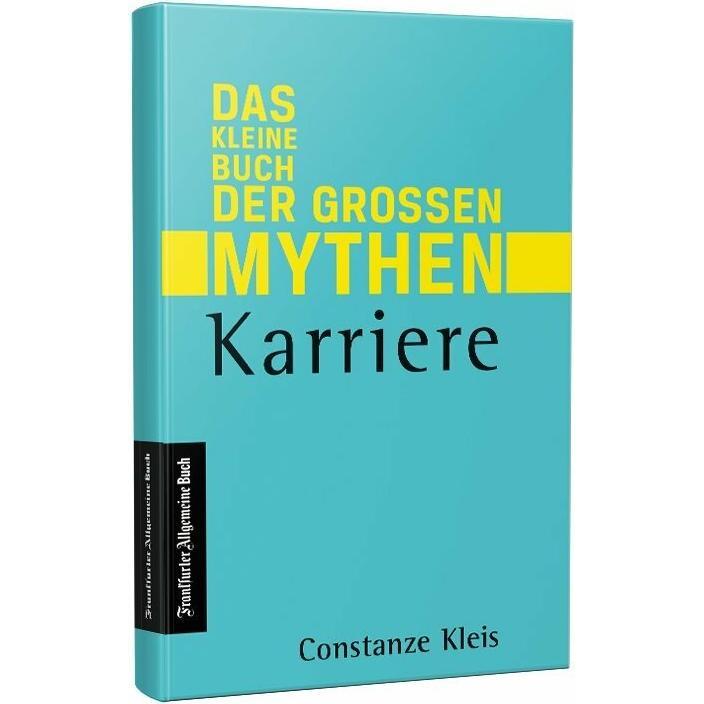 Das kleine Buch der grossen Mythen: Karriere, Ratgeber von Constanze Kleis