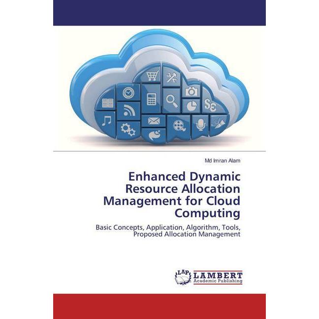 Enhanced Dynamic Resource Allocation Management for Cloud Computing, Fachbücher von Md Imran Alam