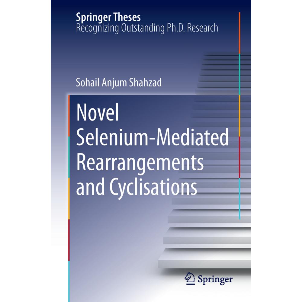Novel Selenium-Mediated Rearrangements and Cyclisations, Fachbücher von Sohail Anjum Shahzad