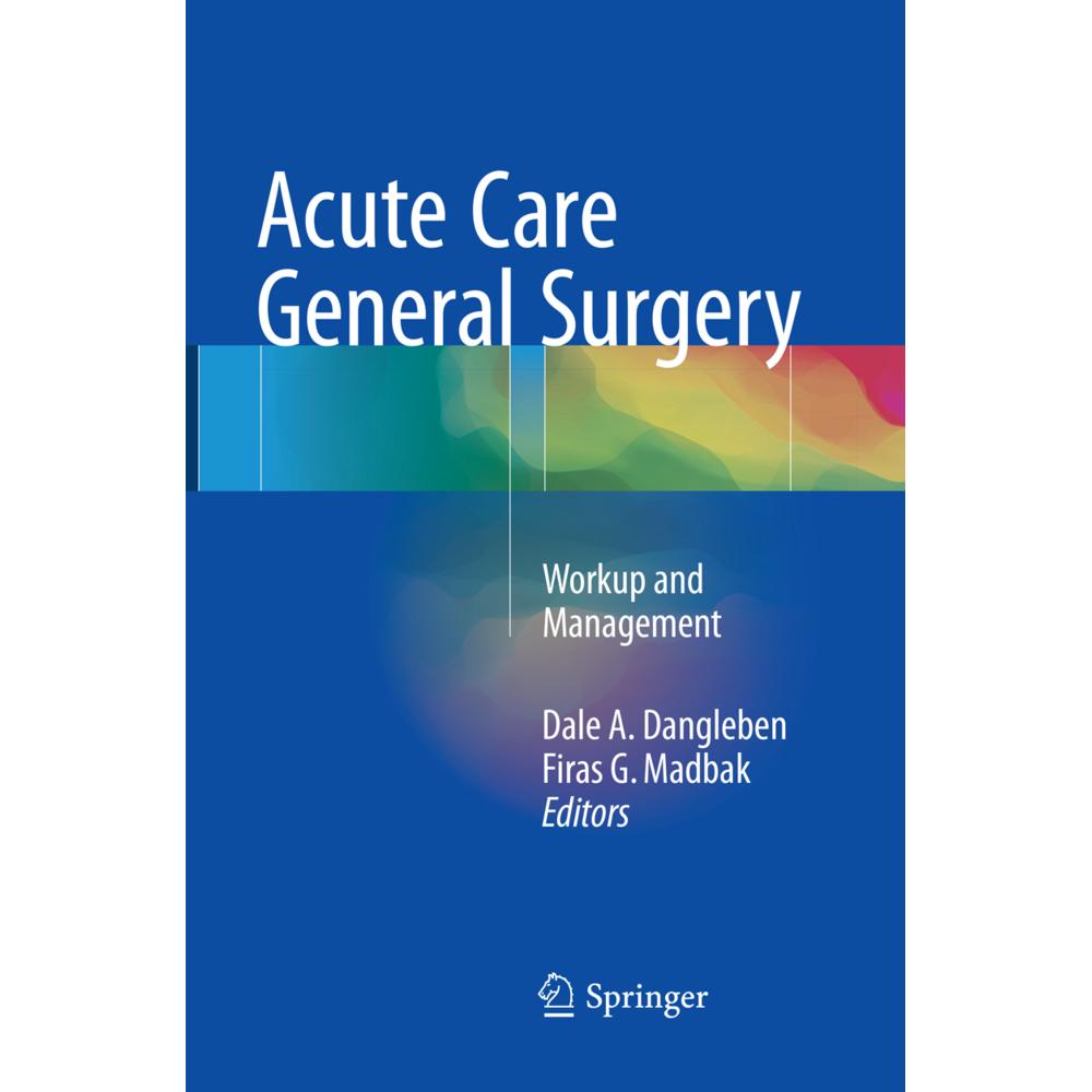 Acute Care General Surgery, Fachbücher von Dale A. Dangleben, Firas G. Madbak