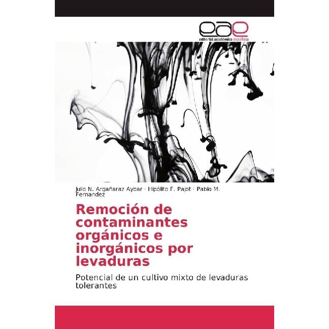 Remoción de contaminantes orgánicos e inorgánicos por levaduras, Fachbücher von Hipólito F. Pajot, Julio N. Argañaraz Ay...
