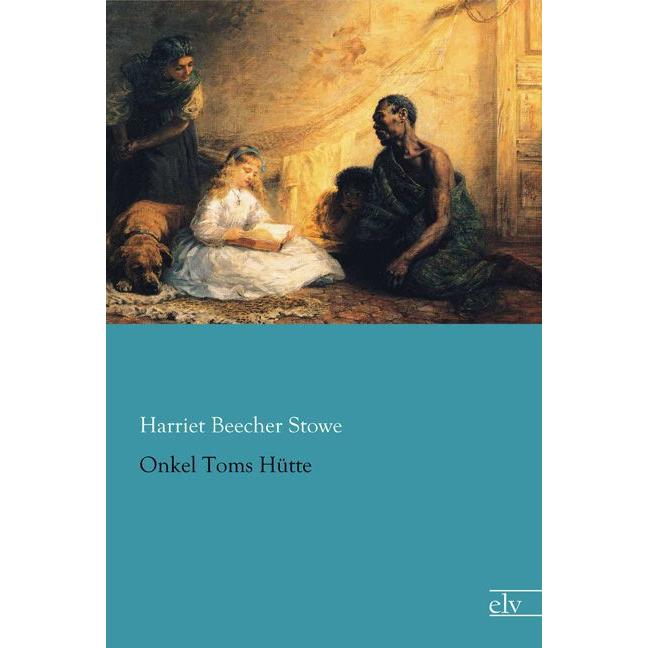 Onkel Toms Hütte, Belletristik von Harriet Beecher-Stowe