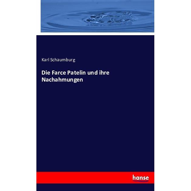 Die Farce Patelin und ihre Nachahmungen, Fachbücher von Karl Schaumburg