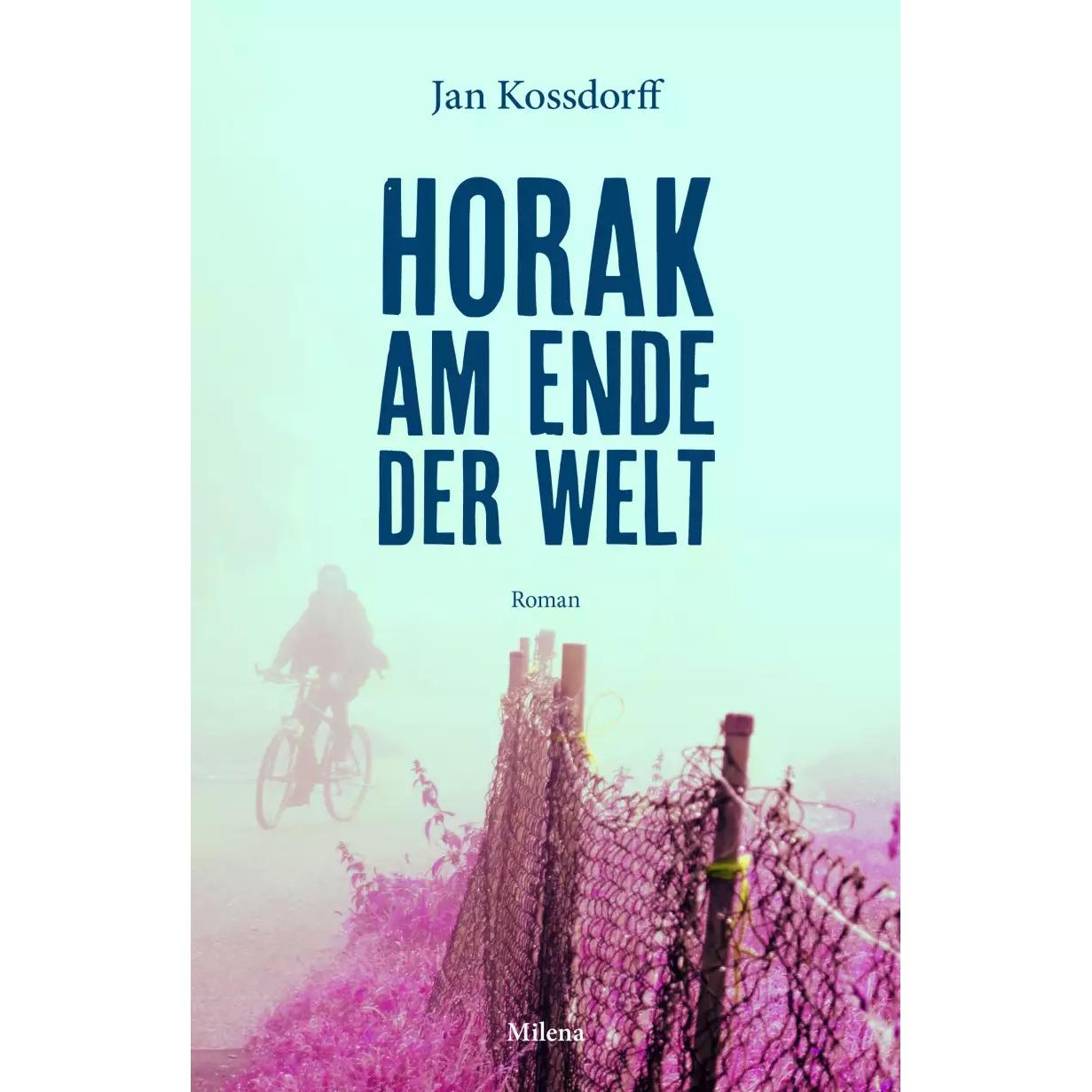 Horak am Ende der Welt, Belletristik von Jan Kossdorff