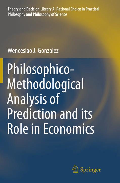 Produktbild Philosophico-Methodological Analysis of Prediction and its Role in Economics (Niederländisch, Wenceslao J. Gonzalez, 2016)