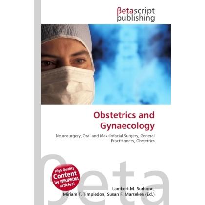 Obstetrics and Gynaecology, Fachbücher von Miriam T. Timpledon, Susan F. Marseken, Lambert M. Surhone