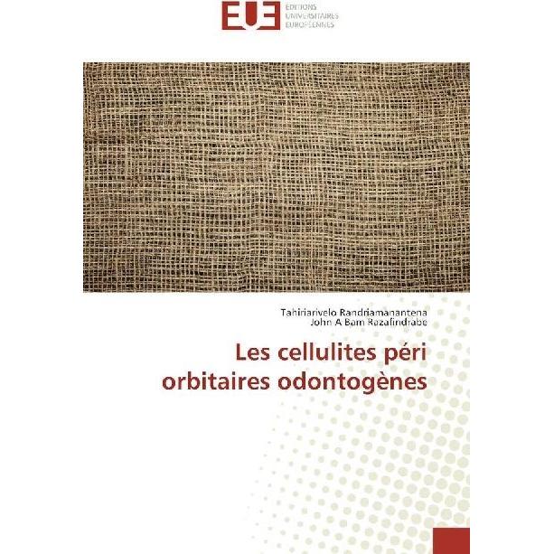 Les cellulites péri orbitaires odontogènes, Fachbücher von Tahiriarivelo Randriamanantena, John A Bam Razafindrabe