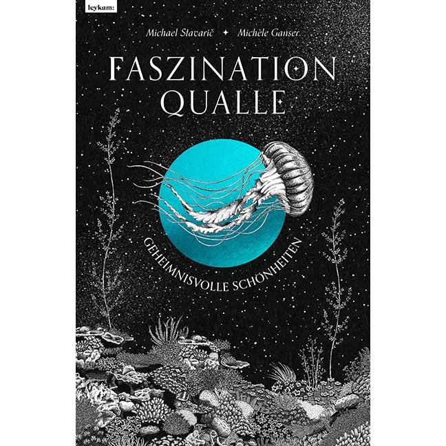 Faszination Qualle - Geheimnisvolle Schönheiten, Kinderbücher von Michael Stavaric, Michèle Ganser