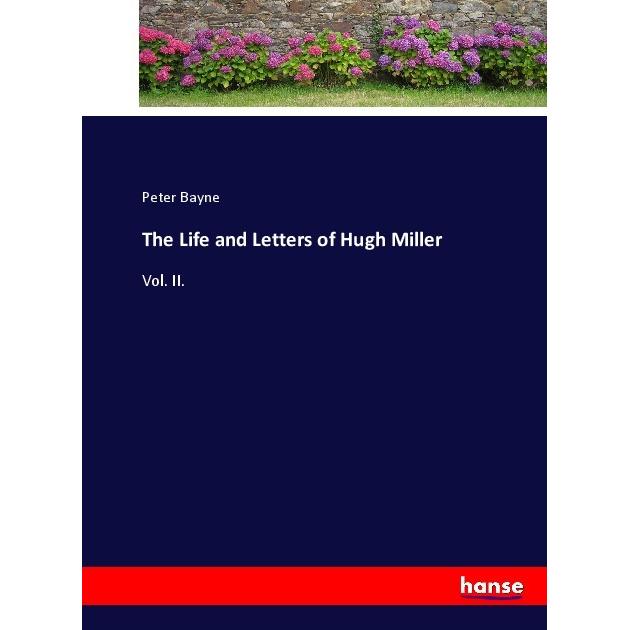 The Life and Letters of Hugh Miller, Belletristik von Peter Bayne
