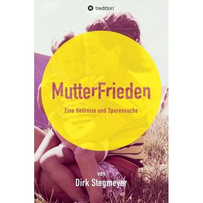 Mutterfrieden, Belletristik von Dirk Stegmeyer