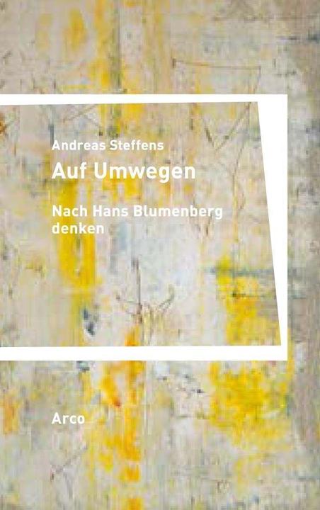 Produktbild Auf Umwegen. Nach Hans Blumenberg denken (Andreas Steffens, Deutsch)