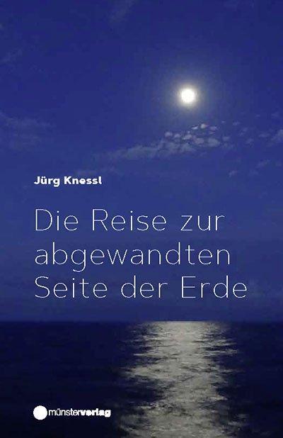 Produktbild Die Reise zur abgewandten Seite der Erde (Deutsch, Jürg Knessl, 2018)