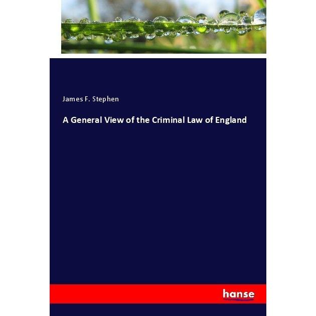 A General View of the Criminal Law of England, Fachbücher von James F. Stephen