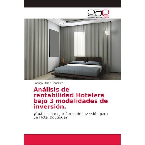 Análisis de rentabilidad Hotelera bajo 3 modalidades de inversión, Fachbücher von Rodrigo Florez Gonzalez