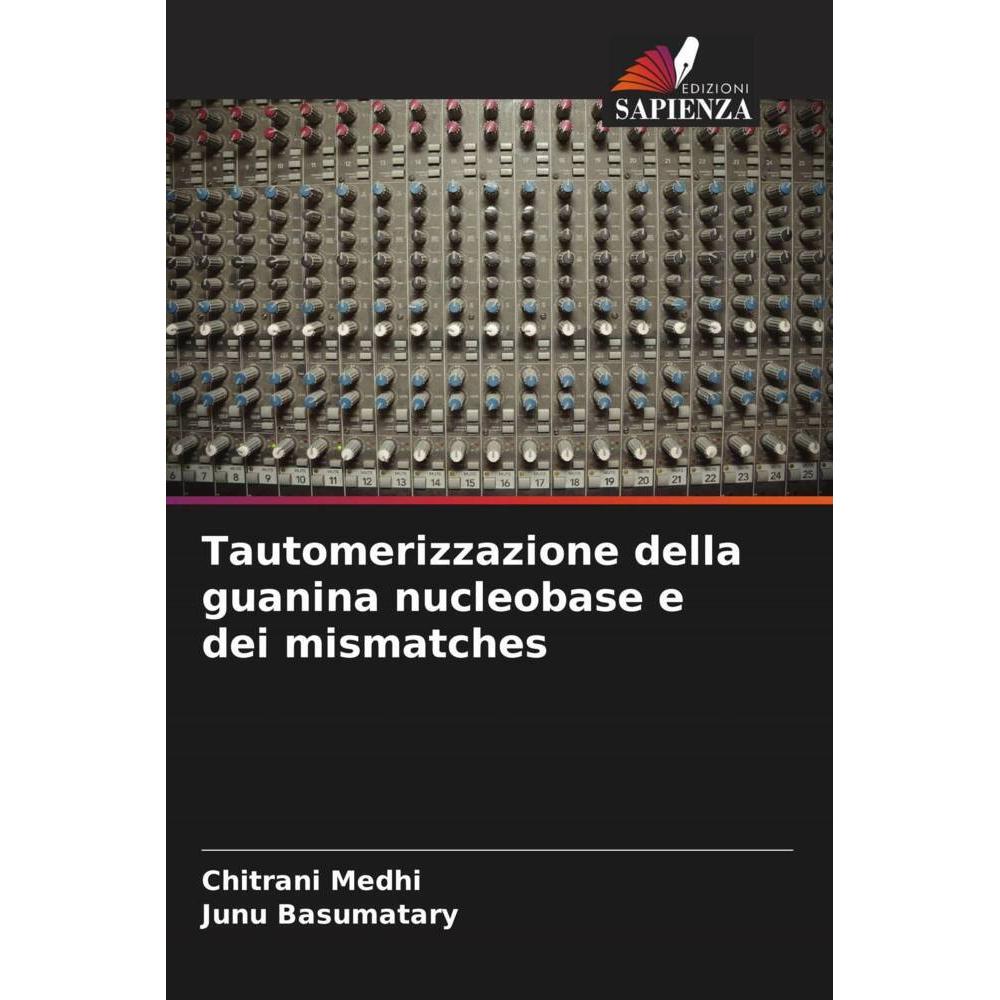 Tautomerizzazione della guanina nucleobase e dei mismatches, Fachbücher von Junu Basumatary, Chitrani Medhi
