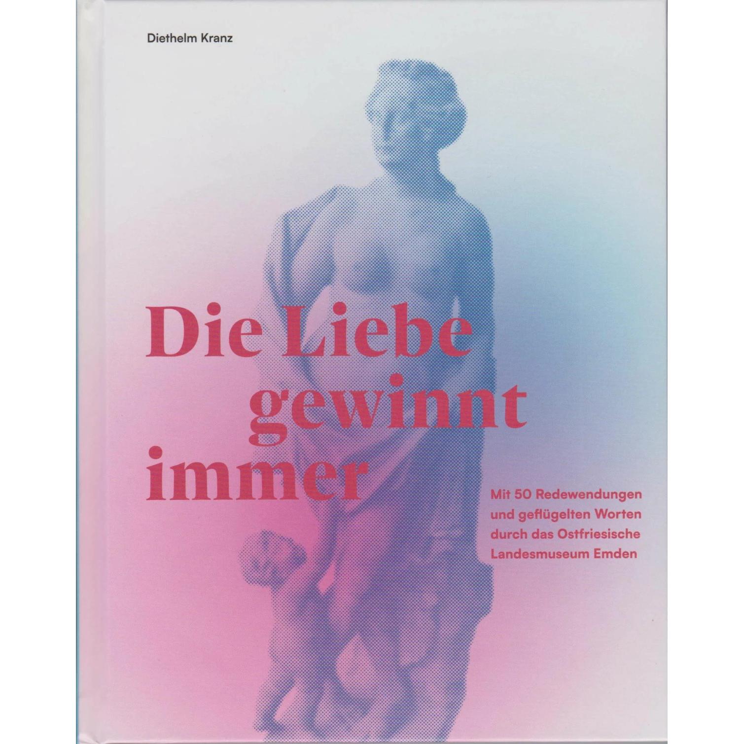 Die Liebe gewinnt immer, Belletristik von Diethelm Kranz