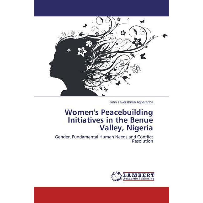 Women's Peacebuilding Initiatives in the Benue Valley, Nigeria, Sachbücher von John Tavershima Agberagba