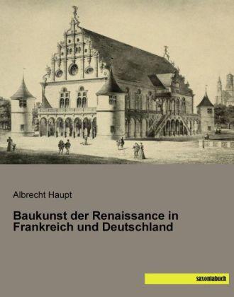 Produktbild Baukunst der Renaissance in Frankreich und Deutschland (Deutsch, Albrecht Haupt, 2014)
