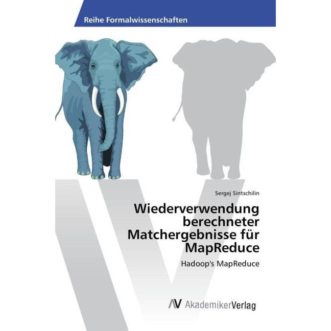 Wiederverwendung berechneter Matchergebnisse für MapReduce, Fachbücher von Sergej Sintschilin