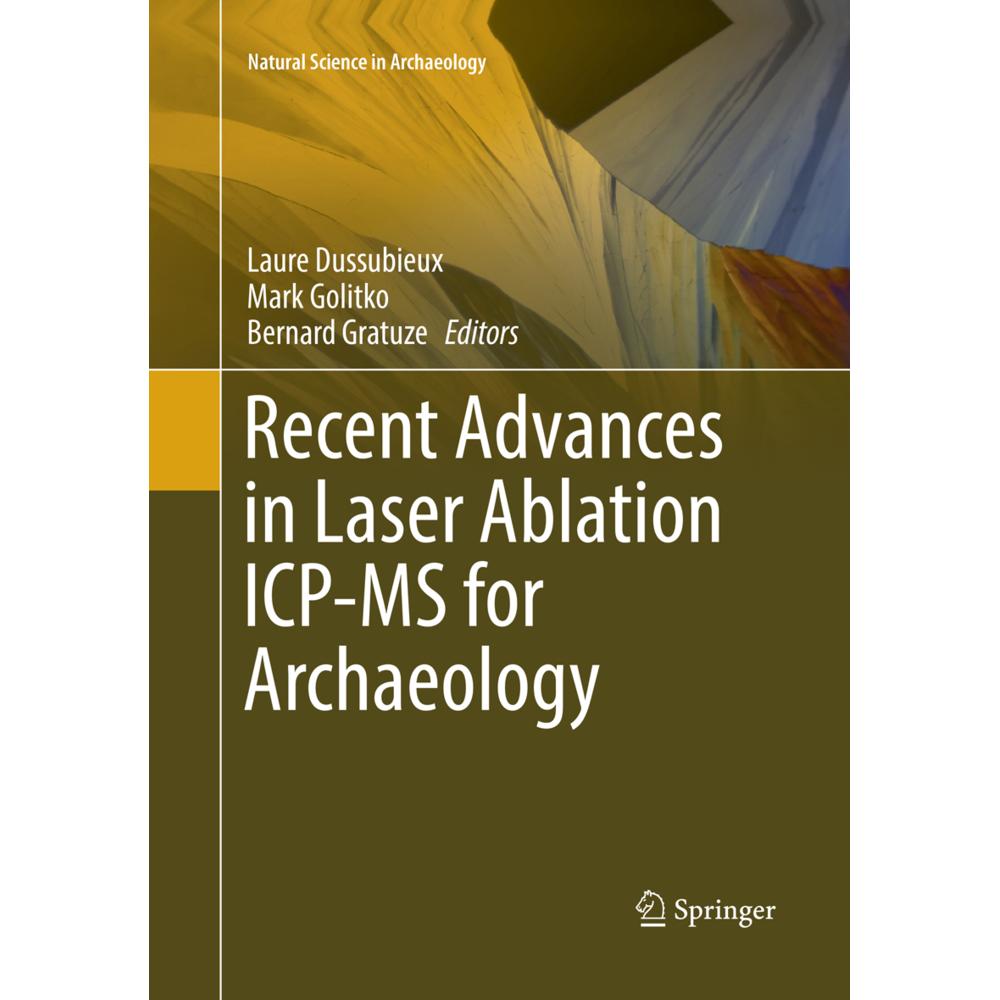 Recent Advances in Laser Ablation ICP-MS for Archaeology, Fachbücher von Bernard Gratuze, Mark Golitko, Laure Dussubieux