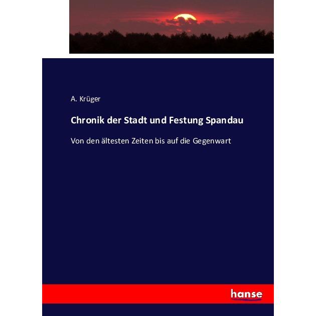 Chronik der Stadt und Festung Spandau, Fachbücher von A. Krüger