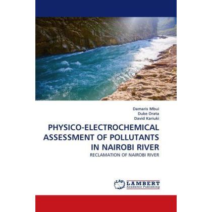 Physico-Electrochemical Assessment Of Pollutants In Nairobi River, Fachbücher von Duke Orata, Damaris Mbui, David Kariuk...