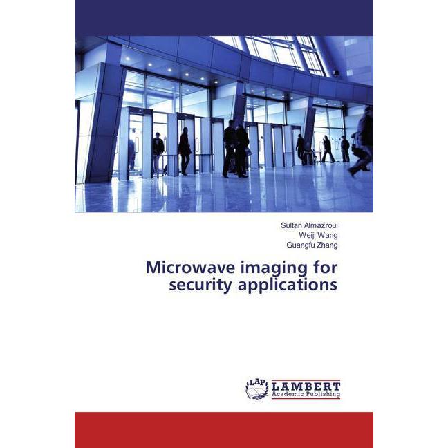 Microwave imaging for security applications, Fachbücher von Weiji Wang, Sultan Almazroui, Guangfu Zhang