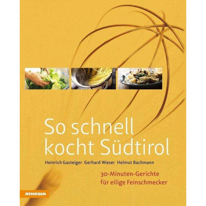 So schnell kocht Südtirol, Ratgeber von Heinrich Gasteiger, Gerhard Wieser, Helmut Bachmann